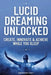 Lucid Dreaming Unlocked: Create, Innovate & Achieve While You Sleep by Sebastian Cole Everett
