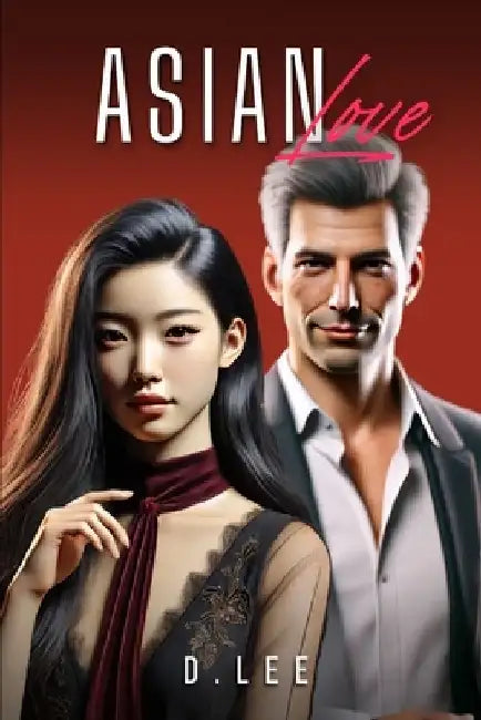 Asian Love vol. 1: Short Stories of Asian Romance in a World of Possibilities by D. Lee