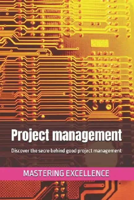 Project management: Discover the secre behind good project management by K. F. Eilertsen