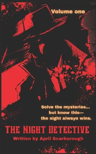 The Night Detective: volume one by April Darlene Scarborough, April Scarborough