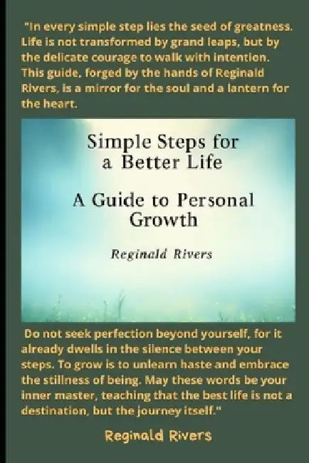 Simple Steps to a Better Life: A Guide to Personal Growth by Reginald Rivers