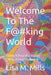 Welcome To The Fking World