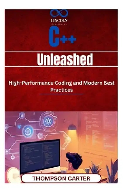 C++ Unleashed: HighPerformance Coding and Modern Best Practices Master: C++ for competitive programming, game development, and software engineering by Thompson Carter