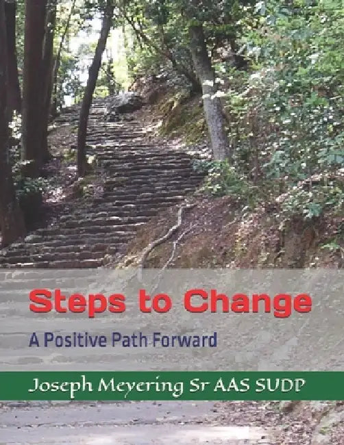 Steps to Change: A Positive Path Forward by Sr. Meyering Joseph