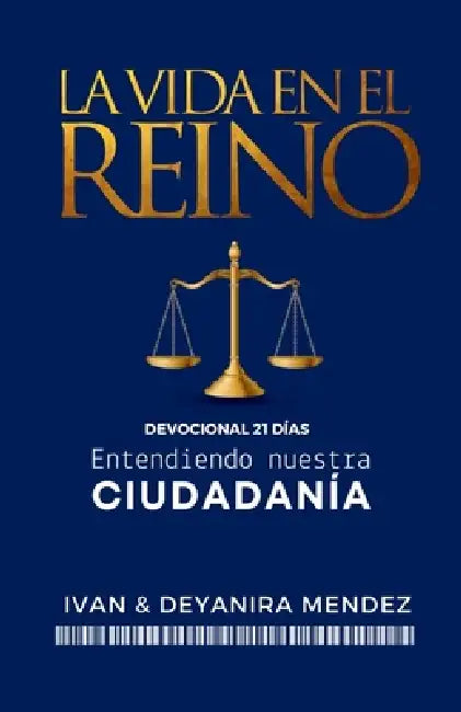 La vida en el Reino: Entendiendo nuestra cuidadanía, Devocional 21 días. by Ivan Alberto Mendez