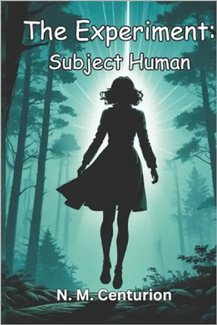 The Experiment: Subject Human by Centurion, N. M.