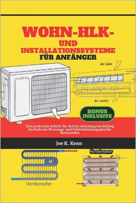 Wohn-HLK - und Installationssysteme für Anfänger: Eine praktische Schritt-für-Schritt-Anleitung von Anfang bis Ende mit Wartungs- und Fehlerbehebungsp by Joe K. Kenn