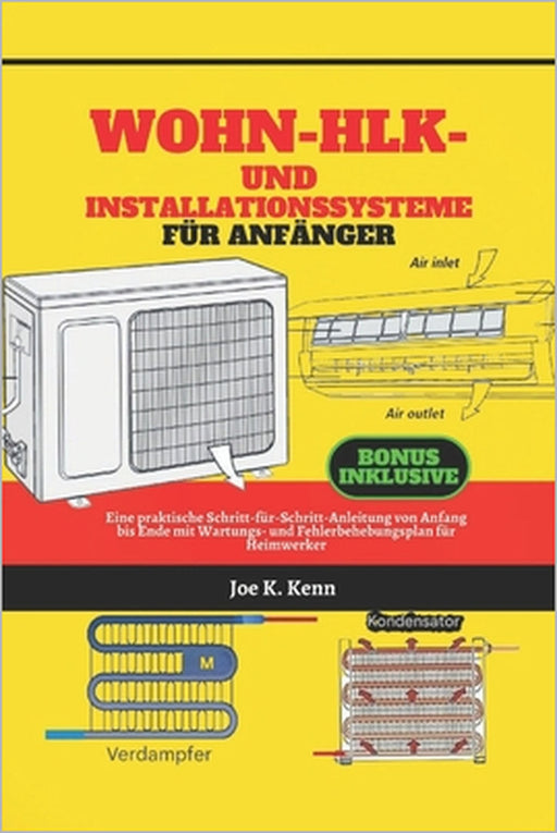 Wohn-HLK - und Installationssysteme für Anfänger: Eine praktische Schritt-für-Schritt-Anleitung von Anfang bis Ende mit Wartungs- und Fehlerbehebungsp by Joe K. Kenn
