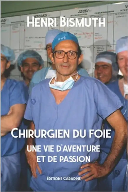 Chirurgien du foie: une vie d'aventure et de passion by Bismuth, Henri