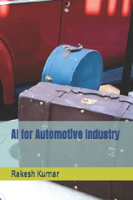 AI for Automotive Industry by Rakesh Kumar