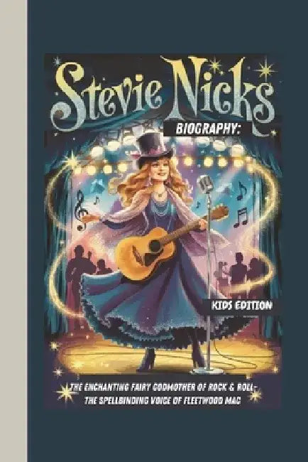 Stevie Nicks Biography: The Enchanting Fairy Godmother of Rock & Roll- The Spellbinding Voice of Fleetwood Mac Kids Edition by Willie M. Mone