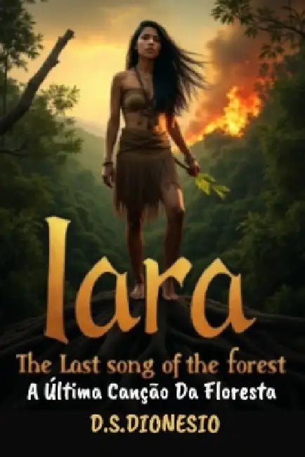Iara: A Última Canção da Floresta by D. S. Dionesio