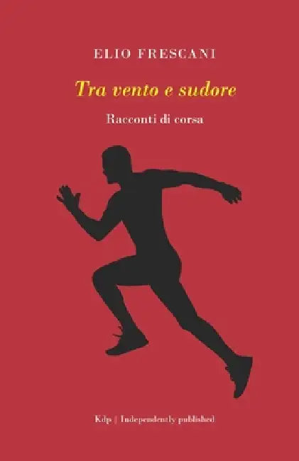 Tra vento e sudore: Racconti di corsa by Elio Frescani