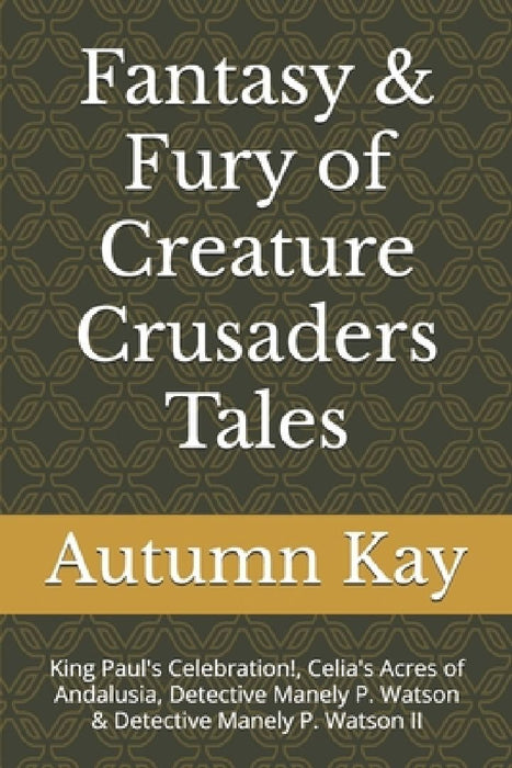 Fantasy & Fury of Creature Crusaders Tales: King Paul's Celebration!, Celia's Acres of Andalusia, Detective Manely P. Watson & Detective Manely P. Wat by Steven Rodgers