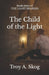 The Child of the Light by Troy Allen Skog