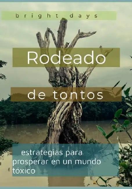 Rodeado de tontos: estrategias para prosperar en un mundo tóxico by Bright Days