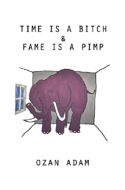 Time Is a Bitch & Fame Is a Pimp by Ozan Duru Adam