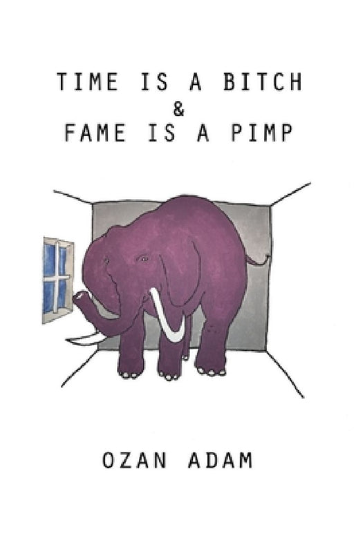 Time Is a Bitch & Fame Is a Pimp by Ozan Duru Adam