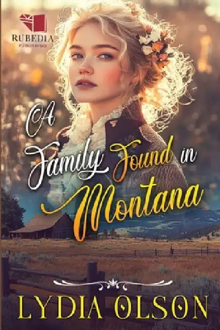 A Family Found in Montana: A Western Historical Romance Book by Lydia Olson