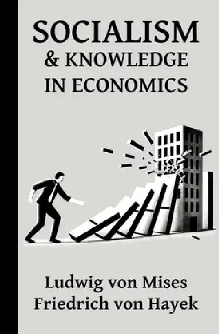 Socialism and Knowledge in Economics: 7 Essays by Mises and Hayek: Economic Calculus, Prices as an Information System, and the Value of Competition by Friedrich August Von Hayek