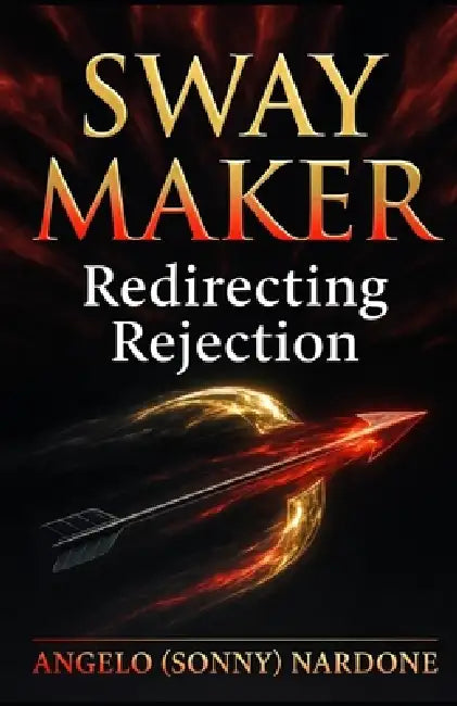 Sway Maker - Redirecting Rejection: Updated - 2025 by III Nardone Angelo (Sonny), Sonny Nardone