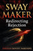 Sway Maker - Redirecting Rejection: Updated - 2025 by III Nardone Angelo (Sonny), Sonny Nardone