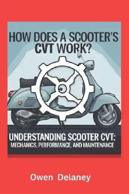How Does a Scooter's CVT Work?: Understanding Scooter CVT: Mechanics, Performance, and Maintenance by Owen Delaney