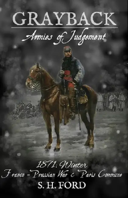 Grayback Armies of Judgement: The Franco-Prussian War & Paris Commune, 1871 by S. H. Ford