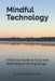 Mindful Technology: A Practical Guide to Focus and Well-being in the Digital Age by Christopher Lister