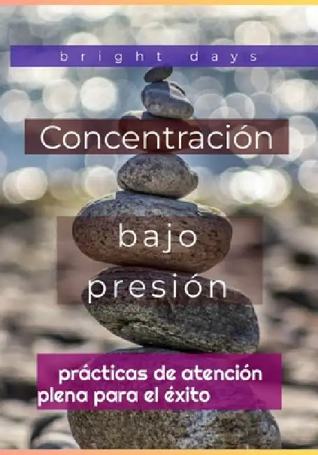 Concentración bajo presión: prácticas de atención plena para el éxito by Bright Days
