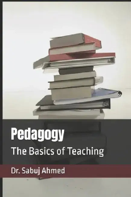 Pedagogy: The Basics of Teaching by Sabuj Ahmed