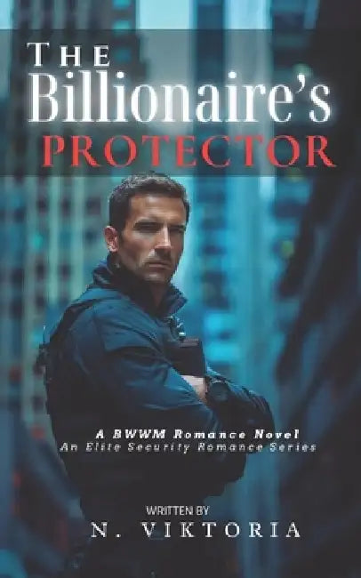 The Billionaire's Protector: A Steamy BWWM interracial Multicultural Alpha Male Enemies to Lovers Workplace Romance by N. Viktoria