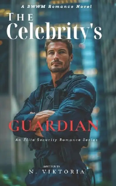 The Celebrity's Guardian: A Steamy BWWM interracial Multicultural Alpha Male Enemies to Lovers Opposite Attract Romance by N. Viktoria