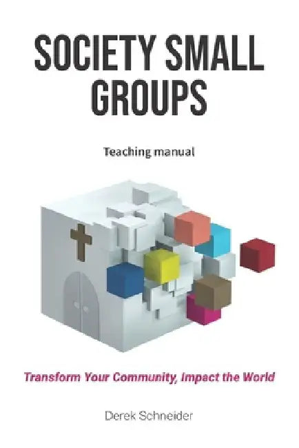 Society Small Groups: Teaching Manual by Derek Schneider