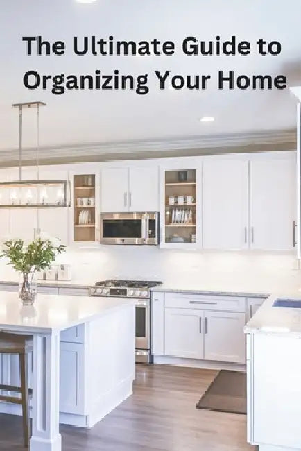 The Ultimate Guide to Organizing Your Home by Meske Designs
