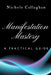Manifestation Mastery: A Practical Guide by Nichole Callaghan