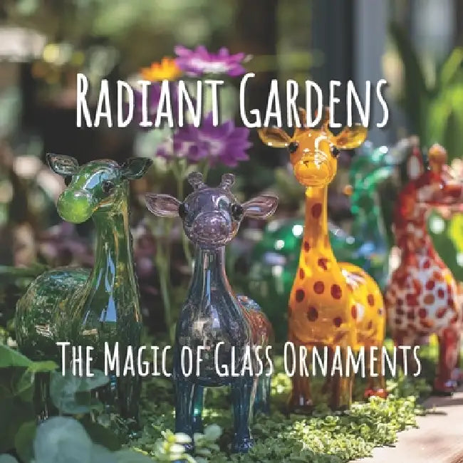 Radiant Gardens The Magic of Glass Ornaments: A Picture Book of Garden Decor for All-Ages, Adults, Seniors with Alzheimer's and or Dementia by Nordic Sun Publishing, Raeka Harding