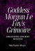 Goddess Morgan Le Fay's Grimoire: Unlocking Ancient Wisdom by Nichole Muir