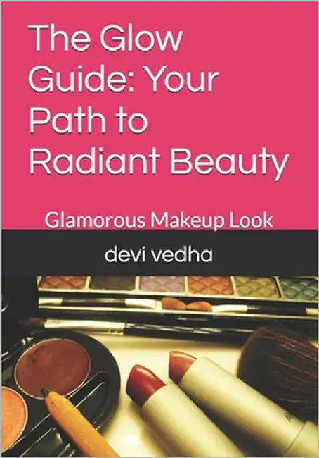 The Glow Guide: Your Path to Radiant Beauty: Glamorous Makeup Look by Vedha, Devi