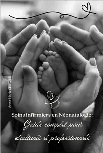 Soins infirmiers en Néonatalogie: Guide complet pour étudiants et professionnels by Sketzer, Anne-Marie