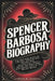 Spencer Barbosa Biography: The Inspiring Story of a Digital Creator Who Proves That Authenticity, Self-Worth, and Resilience Can Change Lives in the O by Nicole M. Carlisle