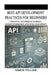 Best API Development Practices for Beginners: Essential Techniques to Build High-Performance APIs with Confidence by Simon Tellier