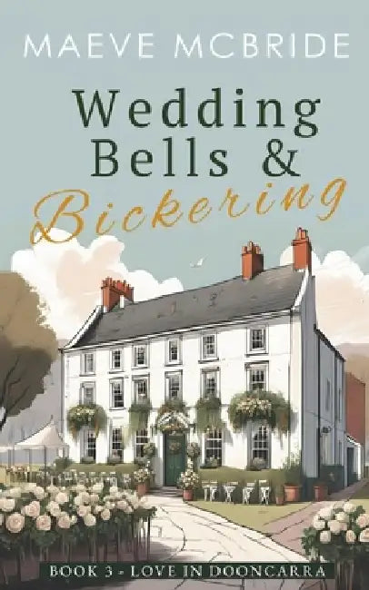 Wedding Bells and Bickering (Love in Dooncarra, Book 3): A Clean, Small-Town Irish Romance by Maeve McBride