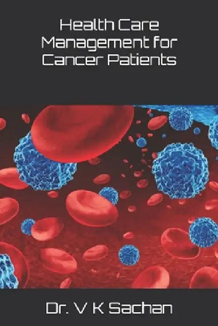 Health Care Management for Cancer Patients by V. K. Sachan