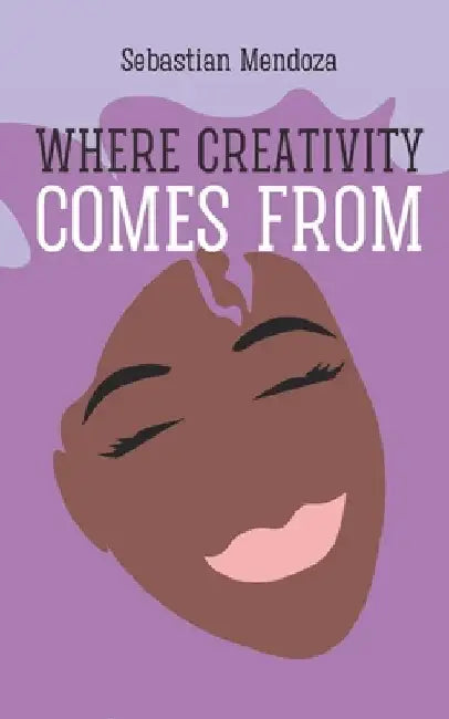 Where Creativity Comes From by Liam Johnson