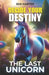 Decide your Destiny: The Last Unicorn: A Journey Through the Crystal Forest: Magic Awaits by Mia Harper