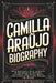 Camilla Araújo Biography: From Her Early Days in Brazil to Becoming an Internet Celebrity and Social Media Icon Loved by Millions Around the World by Nicole M. Carlisle