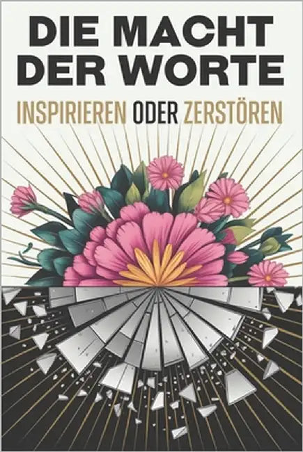 Die Macht der Worte: Inspirieren oder zerstören by Lee, Sherry