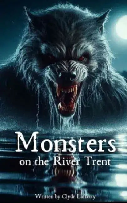 Monsters on the River Trent by Clyde Lafferty