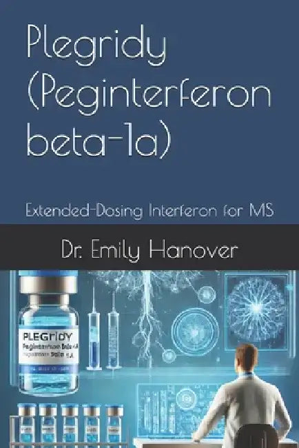 Plegridy (Peginterferon beta-1a): Extended-Dosing Interferon for MS by Emily Hanover